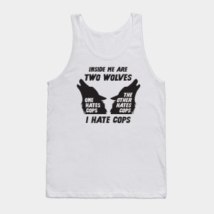 Inside Me Are Two Wolves - I Hate Cops Tank Top